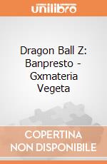 Dragon Ball Z: Banpresto - Gxmateria Vegeta giochi