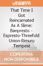 That Time I Got Reincarnated As A Slime: Banpresto - Espresto-Threefold Union-Rimuru Tempest giochi