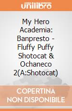 My Hero Academia: Banpresto - Fluffy Puffy Shotocat & Ochaneco 2(A:Shotocat) giochi