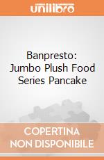 Banpresto: Jumbo Plush Food Series Pancake giochi