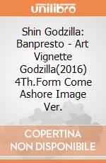 Shin Godzilla: Banpresto - Art Vignette Godzilla(2016) 4Th.Form Come Ashore Image Ver. giochi