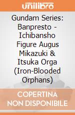 Gundam Series: Banpresto - Ichibansho Figure Augus Mikazuki & Itsuka Orga (Iron-Blooded Orphans) giochi