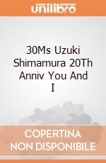 30Ms Uzuki Shimamura 20Th Anniv You And I giochi