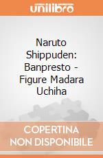 Naruto Shippuden: Banpresto - Figure Madara Uchiha giochi