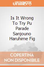Is It Wrong To Try Pu Parade Sanjouno Haruhime Fig gioco