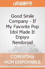 Good Smile Company - If My Favorite Pop Idol Made It Eripiyo Nendoroid gioco