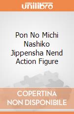 Pon No Michi Nashiko Jippensha Nend Action Figure gioco