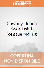 Cowboy Bebop Swordfish Ii Reissue Mdl Kit giochi