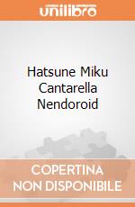 Hatsune Miku Cantarella Nendoroid giochi