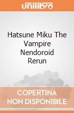 Hatsune Miku The Vampire Nendoroid Rerun giochi