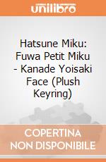 Hatsune Miku: Fuwa Petit Miku - Kanade Yoisaki Face (Plush Keyring) giochi