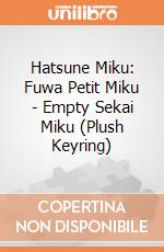 Hatsune Miku: Fuwa Petit Miku - Empty Sekai Miku (Plush Keyring) giochi