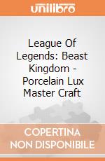 League Of Legends: Beast Kingdom - Porcelain Lux Master Craft gioco