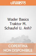Wader Basics Traktor M. Schaufel U. Anh? gioco