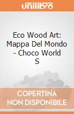 Eco Wood Art: Mappa Del Mondo - Choco World S giochi