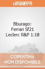 Bburago: Ferrari Sf21 Leclerc R&P 1:18 gioco