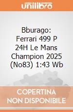 Bburago: Ferrari 499 P 24H Le Mans Champion 2025 (No83) 1:43 Wb giochi