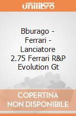 Bburago - Ferrari - Lanciatore 2.75 Ferrari R&P Evolution Gt gioco di Bburago