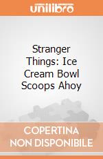 Stranger Things: Ice Cream Bowl Scoops Ahoy giochi