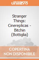 Stranger Things: Cinereplicas - Bitchin (Bottiglia) giochi