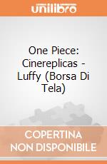 One Piece: Cinereplicas - Luffy (Borsa Di Tela) giochi