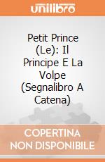 Petit Prince (Le): Il Principe E La Volpe (Segnalibro A Catena) giochi