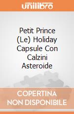 Petit Prince (Le) Holiday Capsule Con Calzini Asteroide giochi