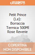 Petit Prince (Le): Borraccia Termica 500Ml Rose Reverie giochi