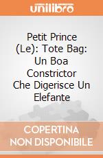 Petit Prince (Le): Tote Bag: Un Boa Constrictor Che Digerisce Un Elefante giochi