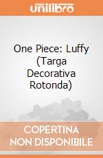 One Piece: Luffy (Targa Decorativa Rotonda) giochi