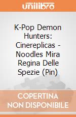 K-Pop Demon Hunters: Cinereplicas - Noodles Mira Regina Delle Spezie (Pin) giochi