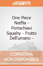 One Piece Netflix - Portachiavi Squishy - Frutto Dell'umano - giochi