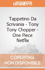 Tappetino Da Scrivania - Tony Tony Chopper - One Piece Netflix giochi