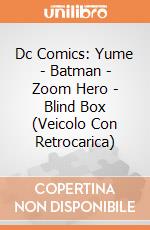 Dc Comics: Yume - Batman - Zoom Hero - Blind Box (Veicolo Con Retrocarica) giochi