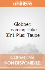 Globber: Learning Trike 3In1 Plus: Taupe giochi