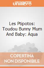 Les Ptipotos: Toudou Bunny Mum And Baby: Aqua giochi