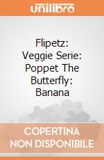 Flipetz: Veggie Serie: Poppet The Butterfly: Banana giochi