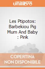 Les Ptipotos: Barbekiou Pig Mum And Baby : Pink giochi