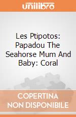 Les Ptipotos: Papadou The Seahorse Mum And Baby: Coral giochi