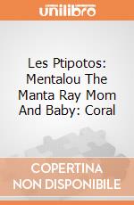 Les Ptipotos: Mentalou The Manta Ray Mom And Baby: Coral giochi