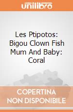 Les Ptipotos: Bigou Clown Fish Mum And Baby: Coral giochi