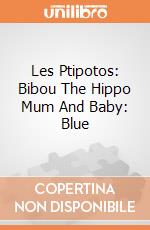 Les Ptipotos: Bibou The Hippo Mum And Baby: Blue giochi