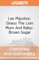 Les Ptipotos: Graou The Lion Mum And Baby: Brown Sugar giochi