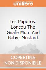 Les Ptipotos: Loncou The Girafe Mum And Baby: Mustard giochi