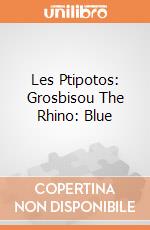 Les Ptipotos: Grosbisou The Rhino: Blue giochi