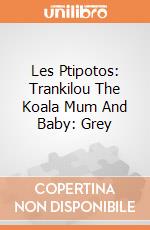 Les Ptipotos: Trankilou The Koala Mum And Baby: Grey giochi
