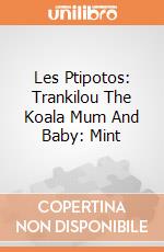 Les Ptipotos: Trankilou The Koala Mum And Baby: Mint giochi