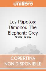 Les Ptipotos: Dimoitou The Elephant: Grey *** *** giochi