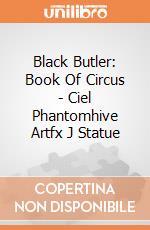 Black Butler: Book Of Circus - Ciel Phantomhive Artfx J Statue gioco