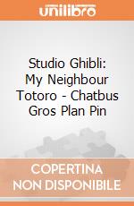 Benelic-13392 - Pins Chatbus Gros Plan-  Mon Voisin Totoro gioco